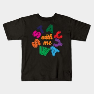 Stay with me, Sway with me. Love Kids T-Shirt